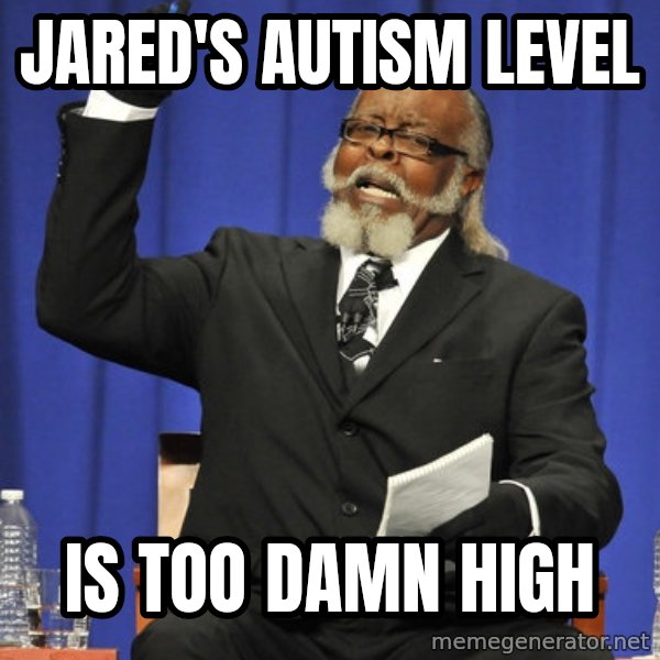 Rent Is Too Damn High meme: Jared's autism level / Is too damn high