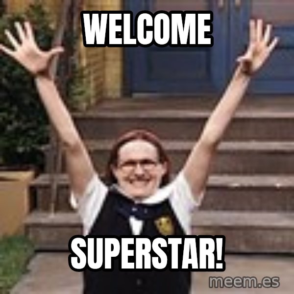 Mary Catherine Gallagher meme: Welcome / superstar!