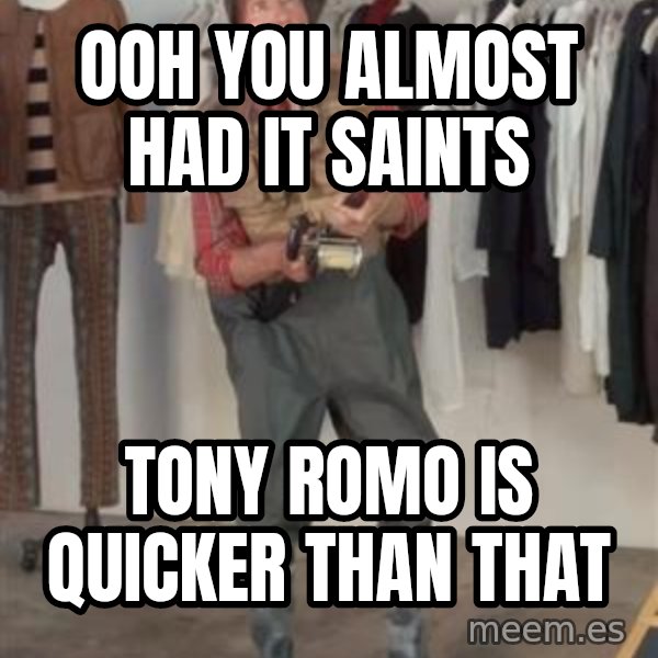 Caught you a dollar meme: OOH YOU ALMOST HAD IT SAINTS / TONY ROMO IS QUICKER THAN THAT