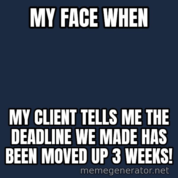 Disgusted Kristine Wiig meme: My face when / My client tells me the deadline we made has been moved up 3 weeks!