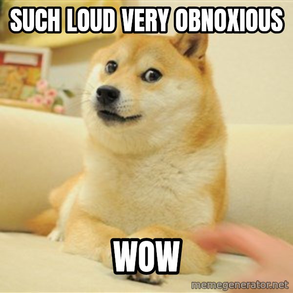 so doge meme: Such Loud  Very Obnoxious / Wow