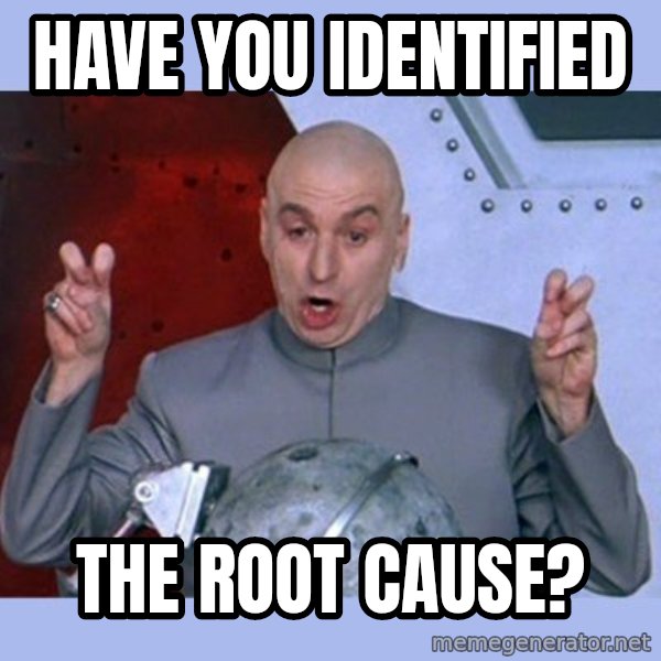 Dr Evil meme meme: Have You Identified / The Root Cause?