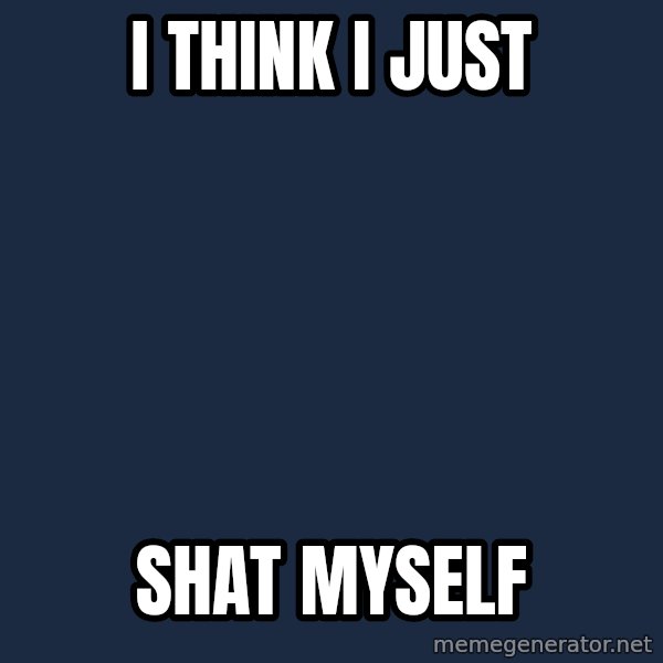 Obama meme: I think I just / Shat myself
