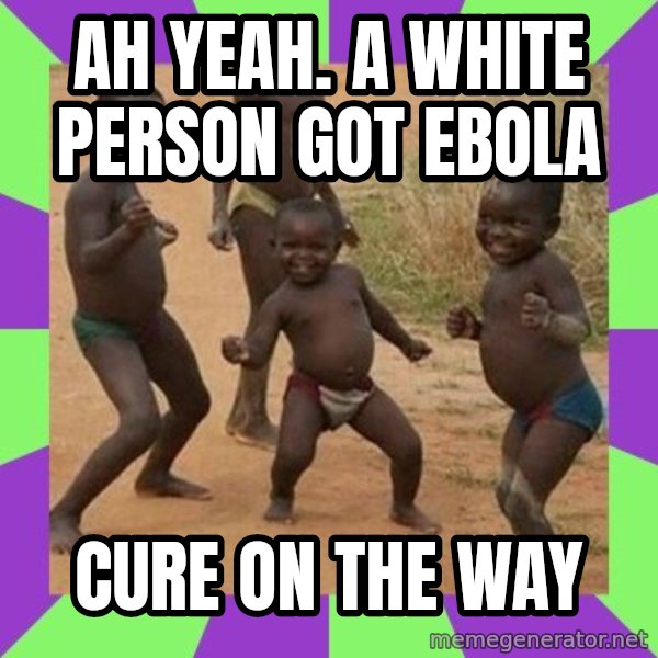 african children dancing meme: Ah yeah. a white person got ebola / cure on the way