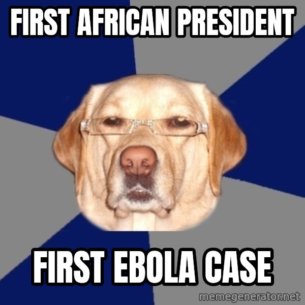 Racist Dawg meme: first african president / first Ebola case