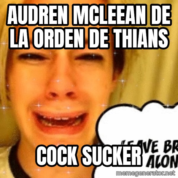 leave britney alone meme: audren mcleean de la orden de thians / COCk sucker