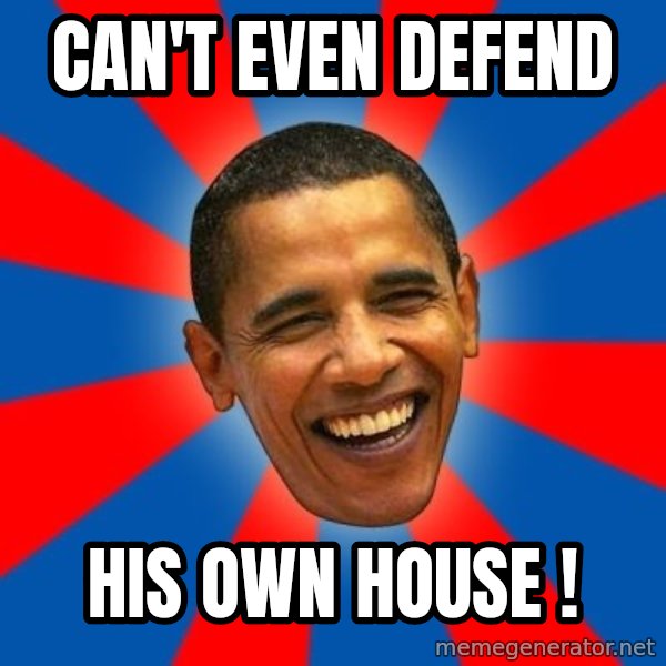 Obama meme: Can't even defend / His own house !