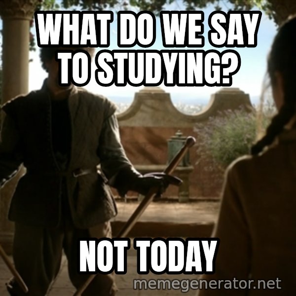Game Of Thrones Dancing Maste meme: what do we say to studying? / not today