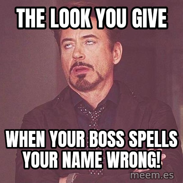 Robert Downey Jr rolls eyes meme: The look you give / when your boss spells your name wrong!
