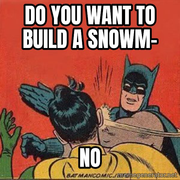 batman slap robin meme: do you want to build a snowm- / no