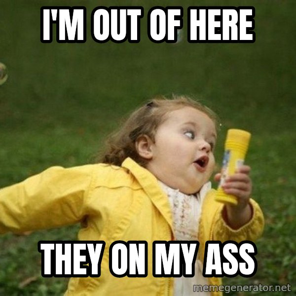 Little girl running away meme: I'm out of here / they on my ass