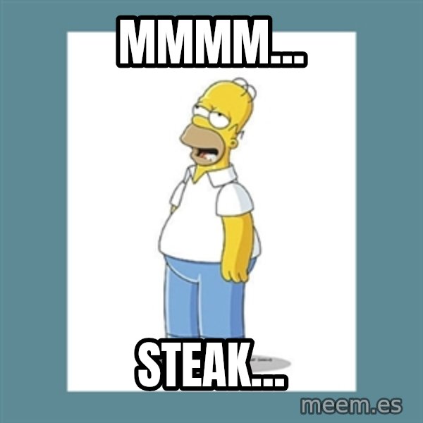 homer simpson mmm meme: Mmmm... / Steak...