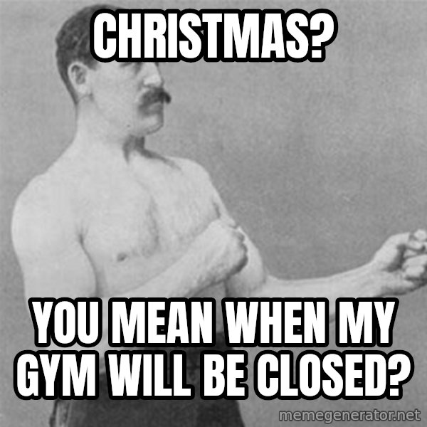 overly manlyman meme: Christmas? / You mean when my gym will be closed?