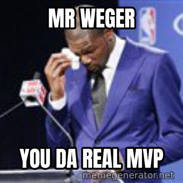 You dah real mvp meme: Mr Weger / You da real MVP