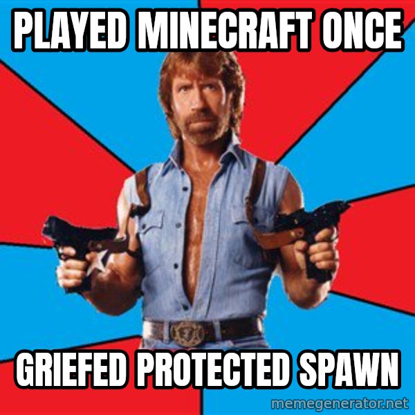 Chuck Norris  meme: played minecraft once / griefed protected spawn