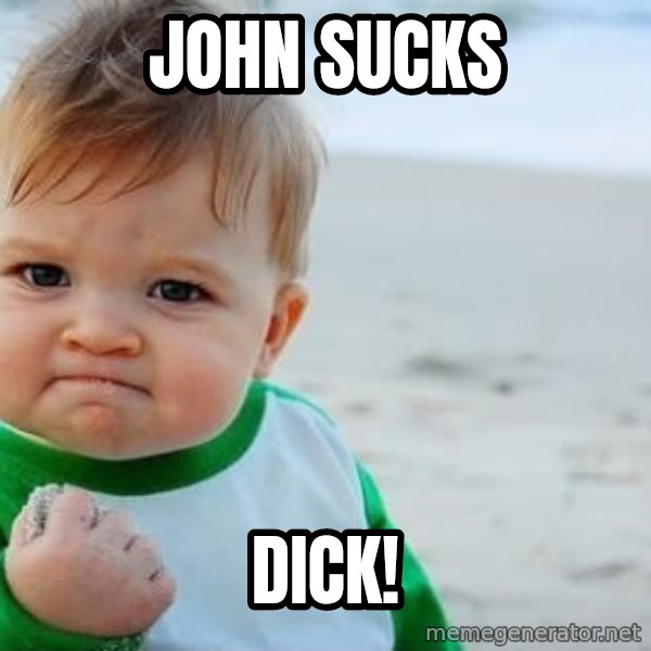 Success Kid meme: John sucks / DICK!
