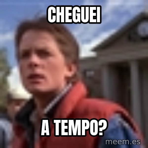 Marty Mcfly meme: CHEGUEi / A tempo?