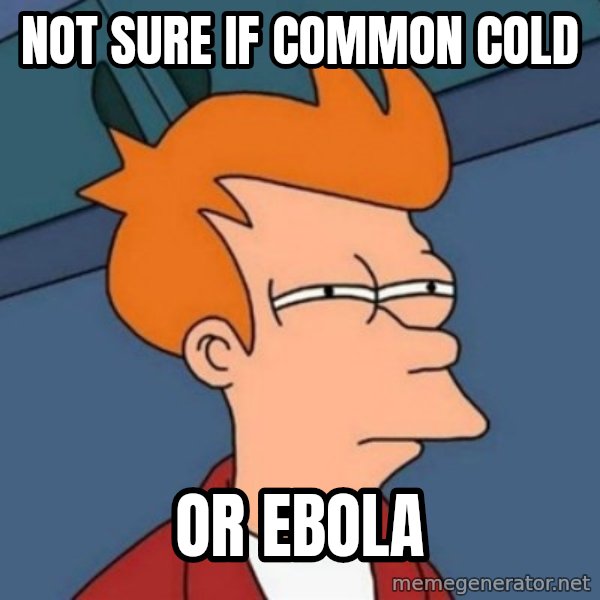 Not sure if troll meme: Not sure if common cold / Or ebola