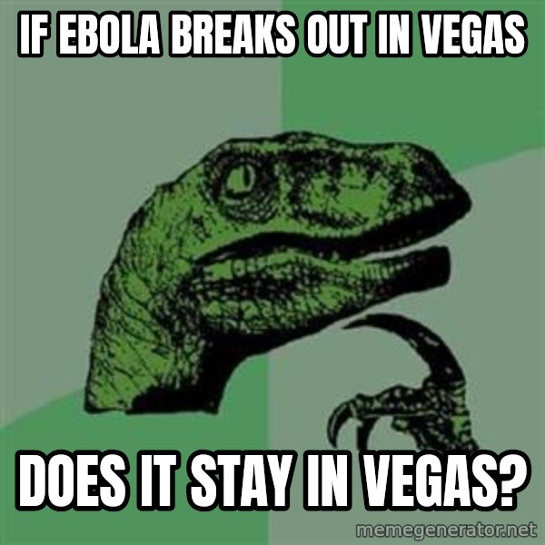 Philosoraptor meme: If ebola breaks out in vegas / does it stay in Vegas?