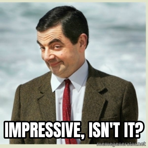 MR bean meme: impressive, isn't it?