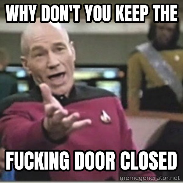 star trek wtf meme: why don't you keep the / fucking door closed