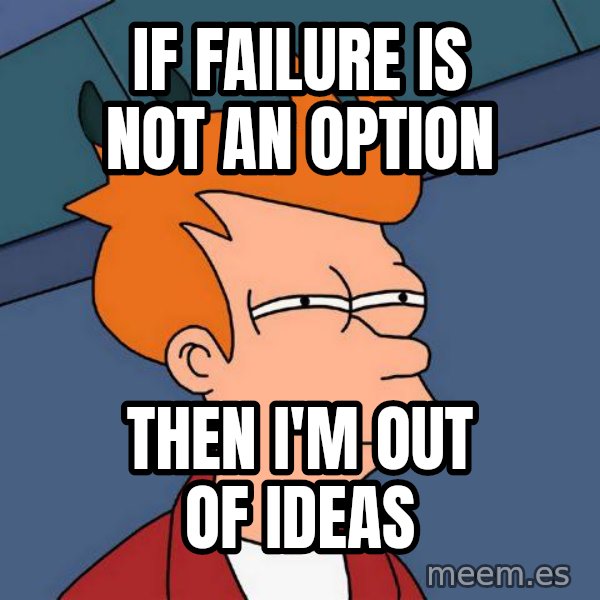Futurama Fry meme: If failure is not an option / then i'm out of ideas