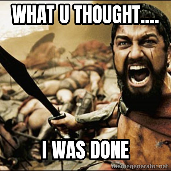 This Is Sparta Meme meme: What u thought.... / I was done