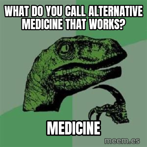 Philosoraptor meme: What do you call alternative medicine that works? / Medicine