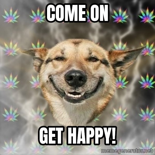 Stoner Dog meme: Come On / Get Happy!