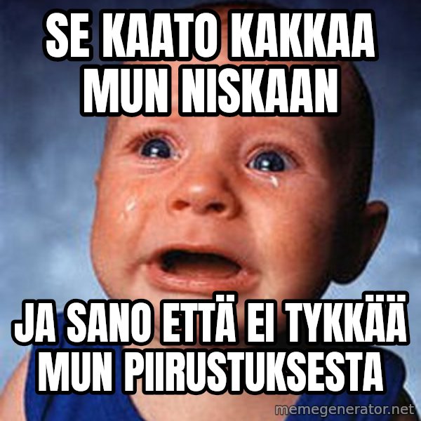 Crying Baby meme: se kaato kakkaa mun niskaan / ja sano että ei tykkää mun piirustuksesta