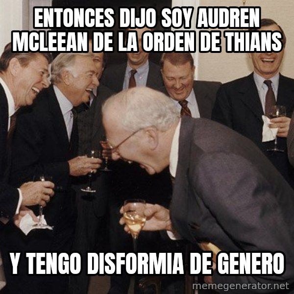 So Then I Said... meme: entonces dijo soy audren mcleean de la orden de thians / y tengo disformia de genero