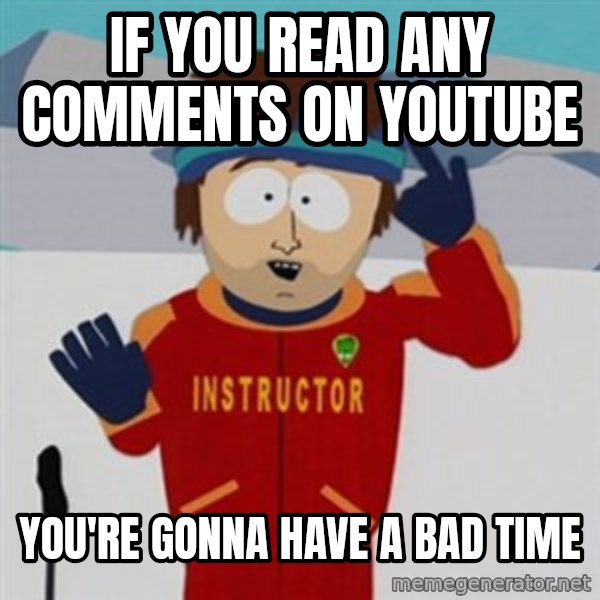 SouthPark Bad Time meme meme: if you read any comments on youtube / you're gonna have a bad time