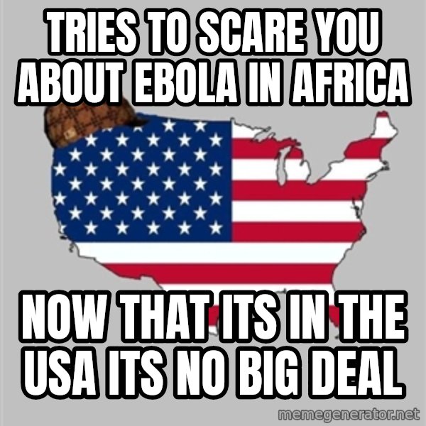 Scumbag America2 meme: Tries to scare you about ebola in africa / now that its in the USA its no big deal