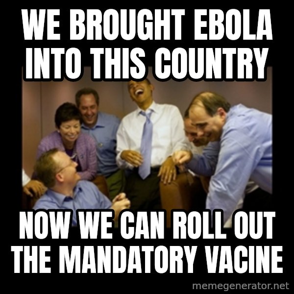 obama laughing  meme: we brought ebola into this country / now we can roll out the mandatory vacine