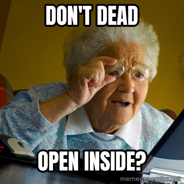 Internet Grandma Surprise meme: Don't Dead / Open inside?