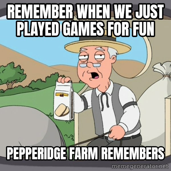 Pepperidge Farm Remembers Meme meme: Remember when we just played games for fun / Pepperidge farm remembers