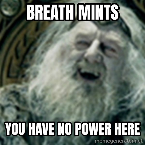 you have no power here meme: breath mints / you have no power here