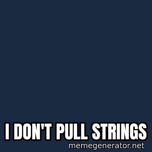 Puppet Master meme: I don't  pull  strings