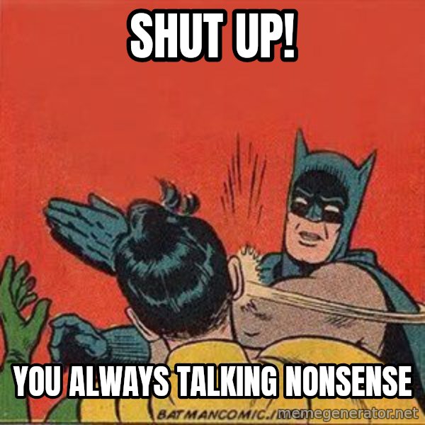 batman slap robin meme: Shut up! / you always talking nonsense