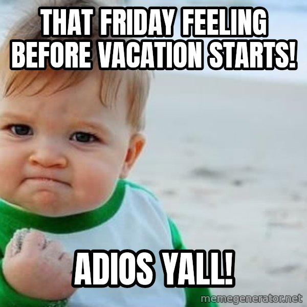 Success Kid meme: That Friday feeling before vacation starts! / Adios yall!