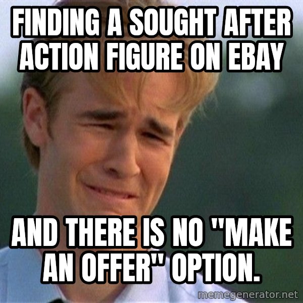 Dawson Crying meme: Finding a sought after action figure on eBay / And there is no "make an offer" option.