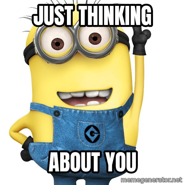 Despicable Me Minion meme: JUST THINKING / ABOUT YOU