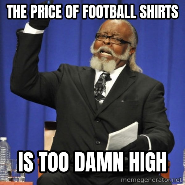 Rent Is Too Damn High meme: The price of football shirts / is too damn high