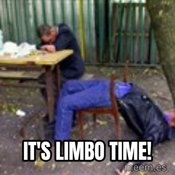 drunk meme: it's limbo time!