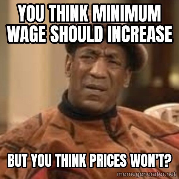 Confused Bill Cosby  meme: You think minimum wage should increase / But you think prices won't?