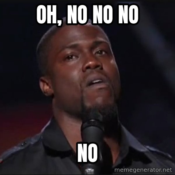 Kevin Hart Face meme: oh, no no no / NO