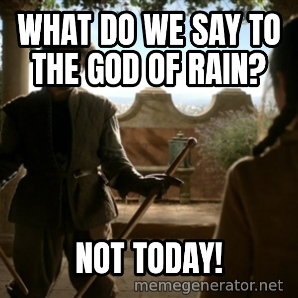 Game Of Thrones Dancing Maste meme: What do we say to the god of rain? / Not today!