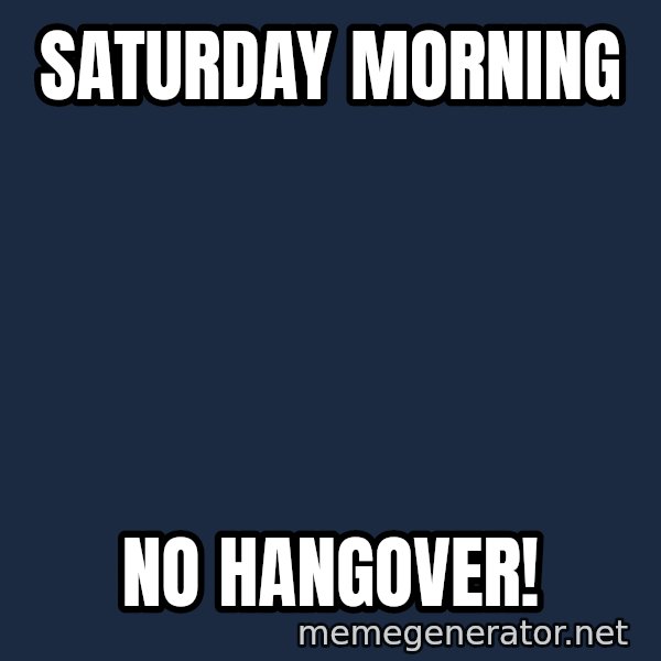 The Sound Of Music meme: Saturday morning / No hangover!