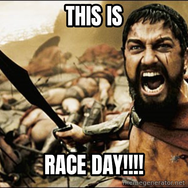 This Is Sparta Meme meme: This        is / RACE DAY!!!!