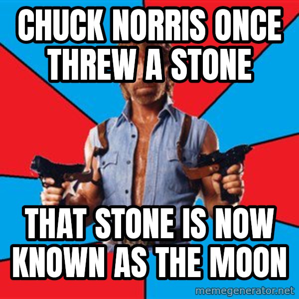 Chuck Norris  meme: chuck norris once threw a stone / that stone is now known as the moon